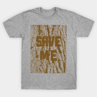 Save the Trees, Save me T-Shirt